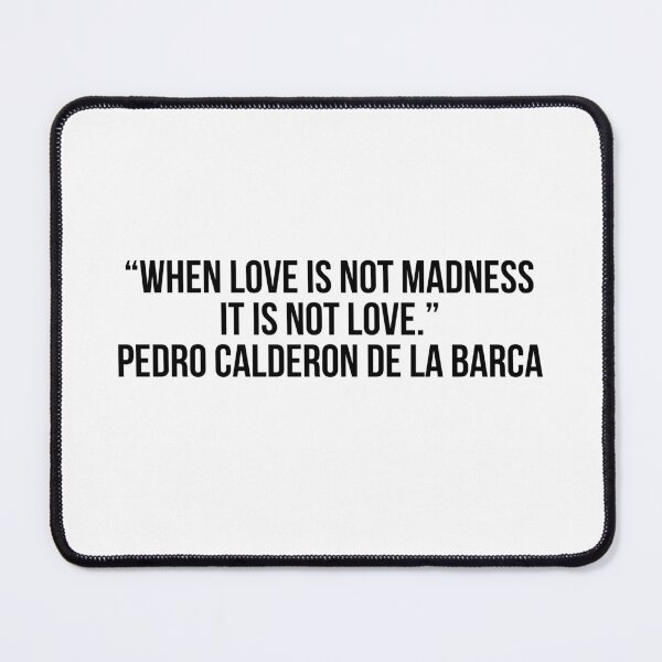 Item preview, “When love is not madness it is not love.” - Pedro Calderon de la Barca designed and sold by LiteraryQuotes.