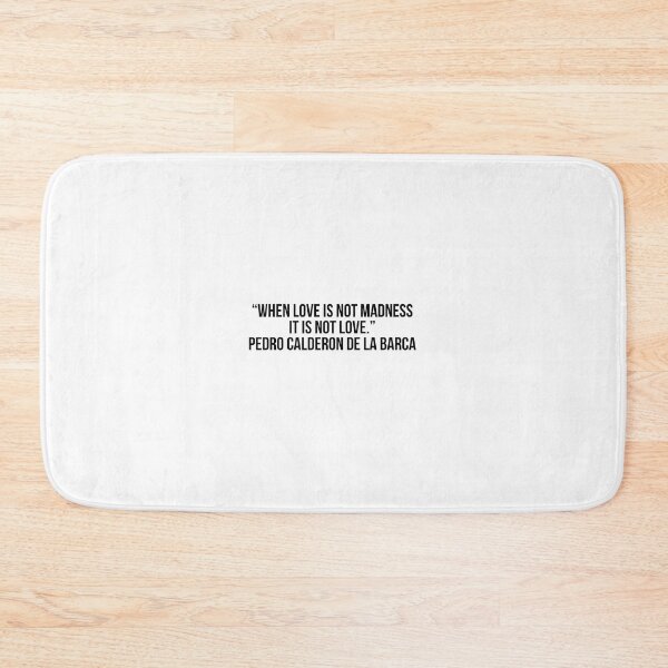 Item preview, “When love is not madness it is not love.” - Pedro Calderon de la Barca designed and sold by LiteraryQuotes.