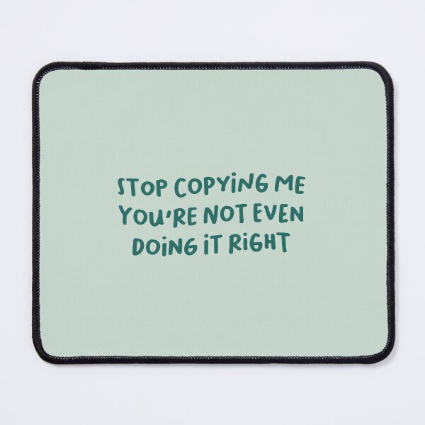 Item preview, Stop Copying Me You're Not Even Doing It Right, Confidence Saying designed and sold by Artestygraphic.