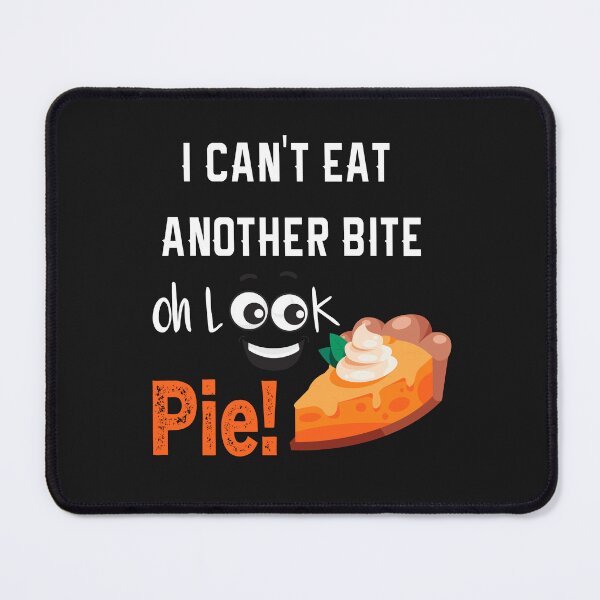 Item preview, Oh Look Pumpkin Pie Thanksgiving,oh look pumpkin pie thanksgiving,I Can't Eat Another Bite ,funny oh look pumpkin pie thanksgiving designed and sold by ROFIN.