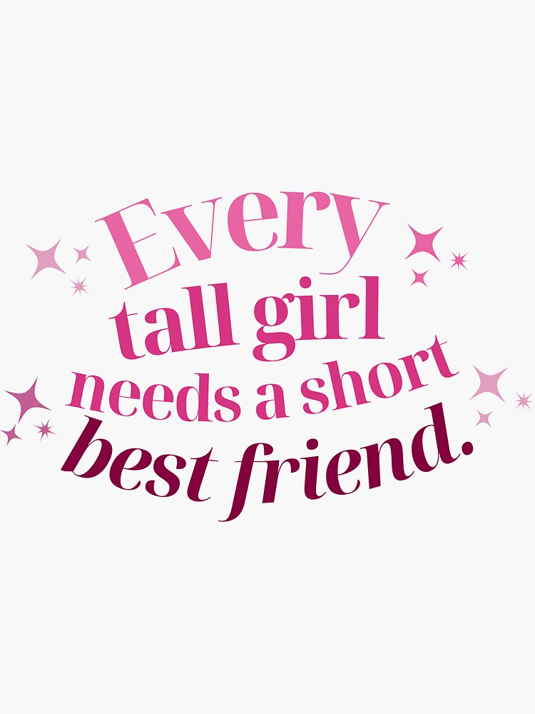 "Every Tall Girl Needs A Short Best Friend" Sticker for Sale by