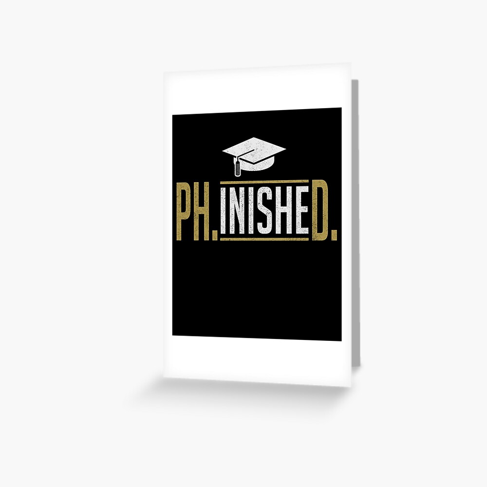 "Phinished PhD Graduate Student Funny " Greeting Card for Sale by