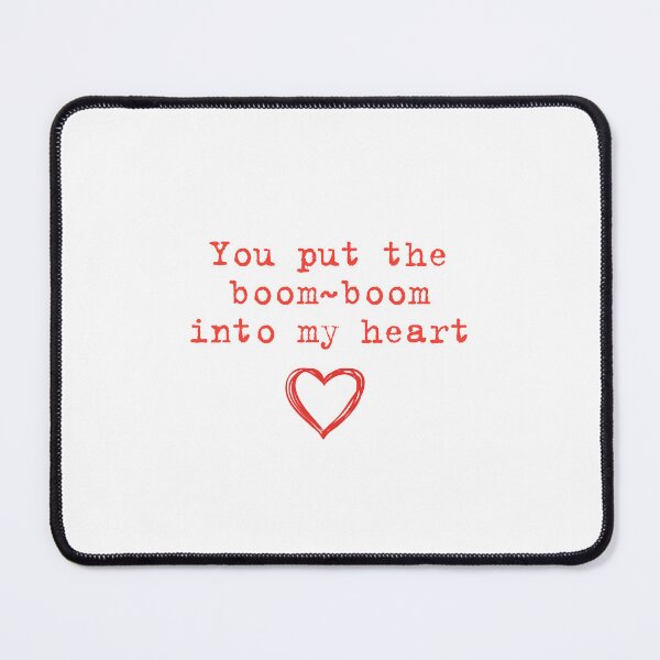 Item preview,   You Put the boom-boom Into my Heart Quote designed and sold by InnaPo ⭐⭐⭐⭐⭐.