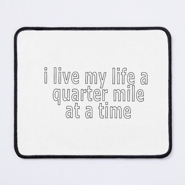 Item preview, i live my life a quarter mile at a time designed and sold by loveling.