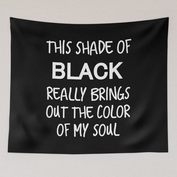 Item preview, THIS SHADE OF BLACK REALLY BRINGS OUT THE COLOR OF MY SOUL designed and sold by artzaka.