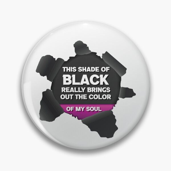 Item preview, This Shade Of Black I'm Wearing Really Brings Out The Color Of My Soul designed and sold by HananDesign13.