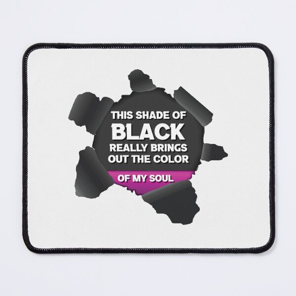 Item preview, This Shade Of Black I'm Wearing Really Brings Out The Color Of My Soul designed and sold by HananDesign13.