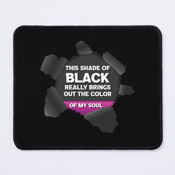 Item preview, This Shade Of Black I'm Wearing Really Brings Out The Color Of My Soul designed and sold by HananDesign13.