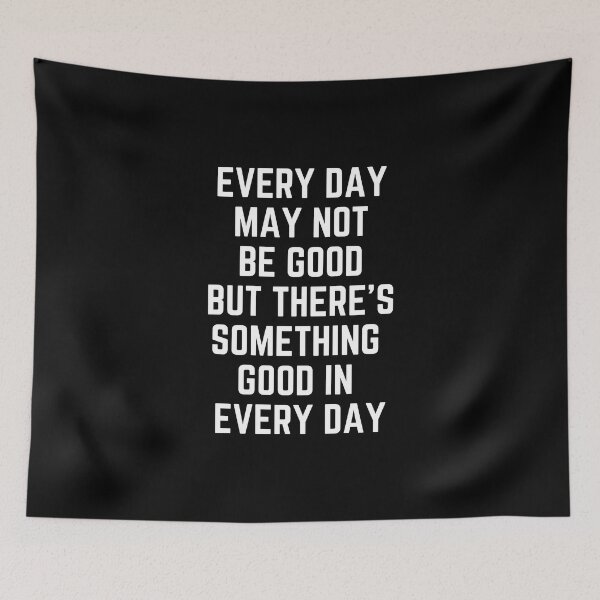 Item preview, Every Day May Not Be Good But There's Something Good In Every Day designed and sold by QuotesAreFun.