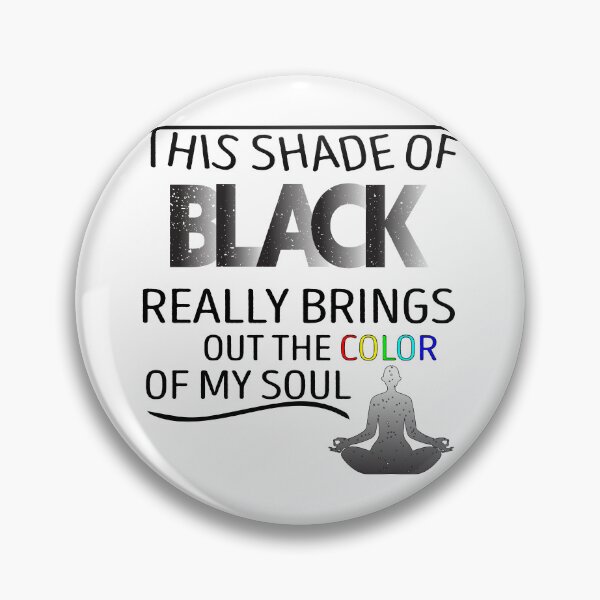 Item preview, THIS SHADE OF BLACK REALLY BRINGS OUT THE COLOR OF MY SOUL designed and sold by YaSsHop ⭐️⭐️⭐️⭐️⭐️(100K).