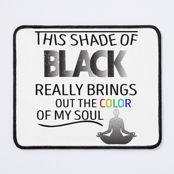 Item preview, THIS SHADE OF BLACK REALLY BRINGS OUT THE COLOR OF MY SOUL designed and sold by YaSsHop ⭐️⭐️⭐️⭐️⭐️(100K).