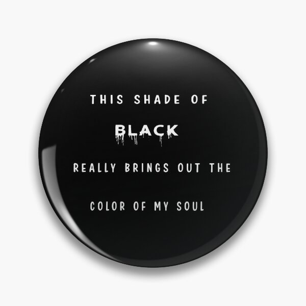 Item preview, THIS SHADE OF BLACK REALLY BRINGS OUT THE COLOR OF MY SOUL designed and sold by Hatlof.