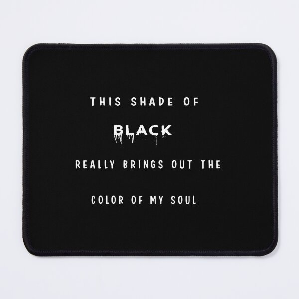 Item preview, THIS SHADE OF BLACK REALLY BRINGS OUT THE COLOR OF MY SOUL designed and sold by Hatlof.