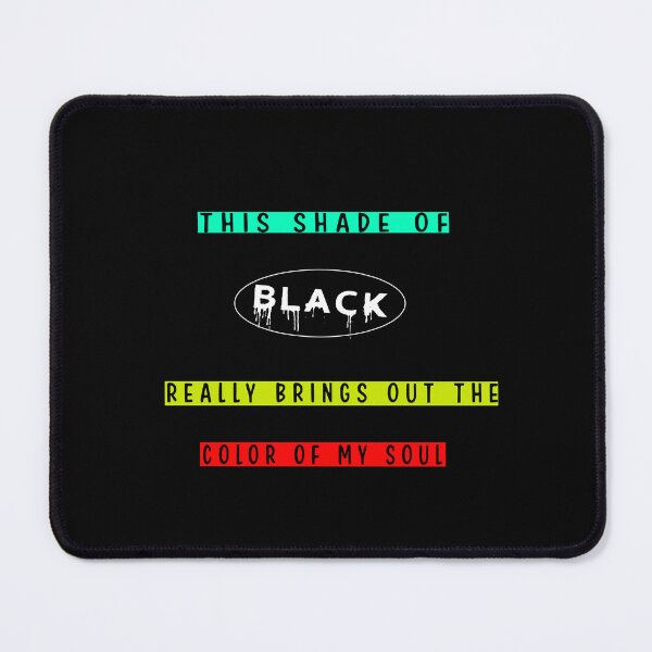 Item preview, THIS SHADE OF BLACK REALLY BRINGS OUT THE COLOR OF MY SOUL designed and sold by Hatlof.