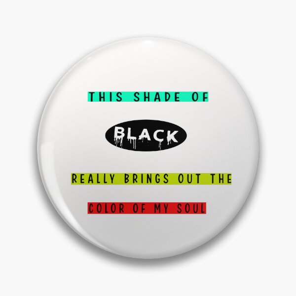 Item preview, THIS SHADE OF BLACK REALLY BRINGS OUT THE COLOR OF MY SOUL designed and sold by Hatlof.