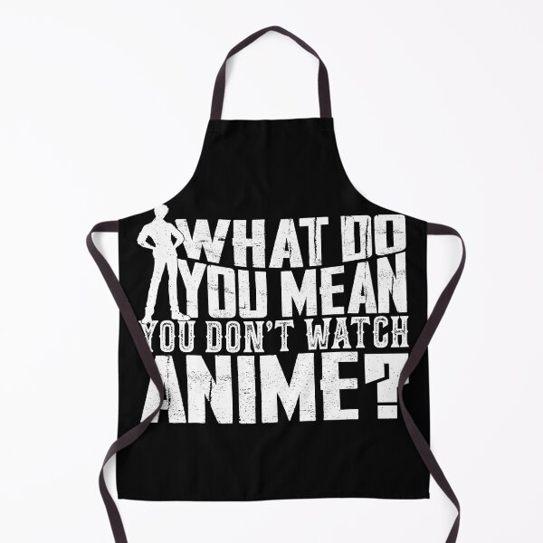 Item preview, What Do You Mean You Don't Watch Anime? designed and sold by RepublicOfFire.
