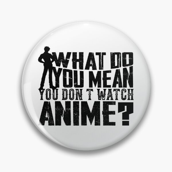 Item preview, What Do You Mean You Don't Watch Anime? Black Version designed and sold by RepublicOfFire.