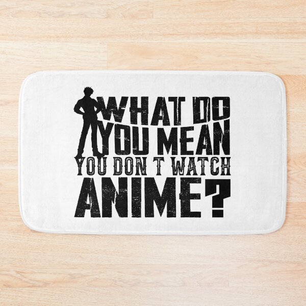 Item preview, What Do You Mean You Don't Watch Anime? Black Version designed and sold by RepublicOfFire.