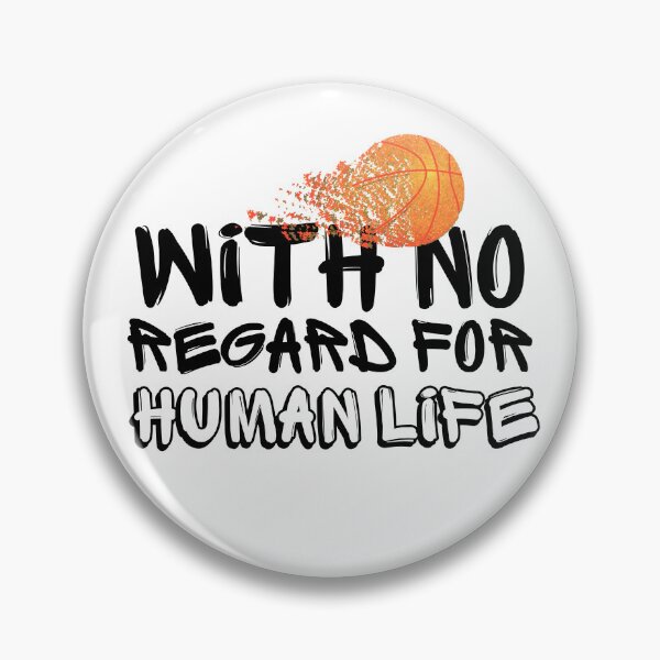 Item preview, WITH NO REGARD FOR HUMAN LIFE Basketball Fan designed and sold by babyrage.