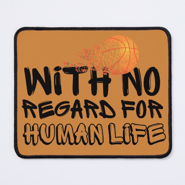 Item preview, WITH NO REGARD FOR HUMAN LIFE Basketball Fan designed and sold by babyrage.
