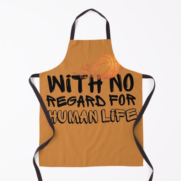 Item preview, WITH NO REGARD FOR HUMAN LIFE Basketball Fan designed and sold by babyrage.