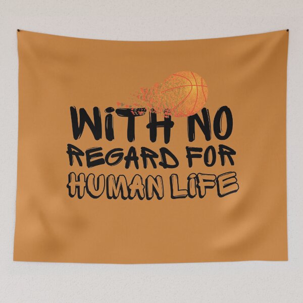 Item preview, WITH NO REGARD FOR HUMAN LIFE Basketball Fan designed and sold by babyrage.