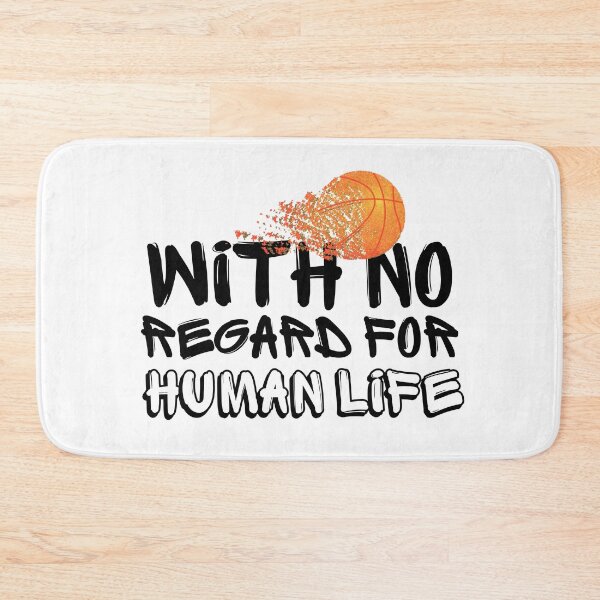Item preview, WITH NO REGARD FOR HUMAN LIFE Basketball Fan designed and sold by babyrage.
