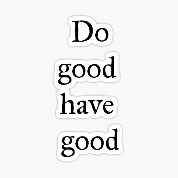 do-good-have-good-sticker-for-sale-by-saskdesigner-redbubble