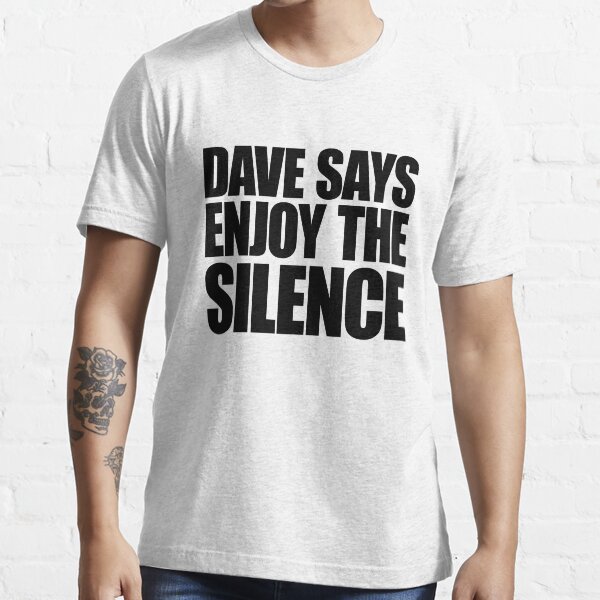 Dave Says Enjoy The Silence Essential T-Shirt