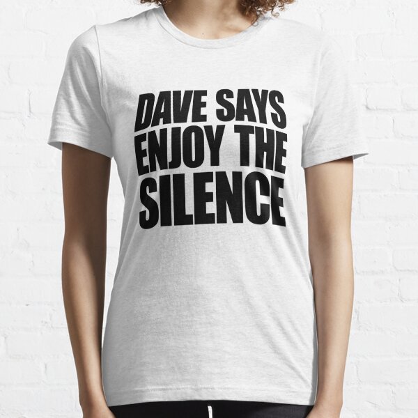 Dave dit profiter du silence T-shirt essentiel