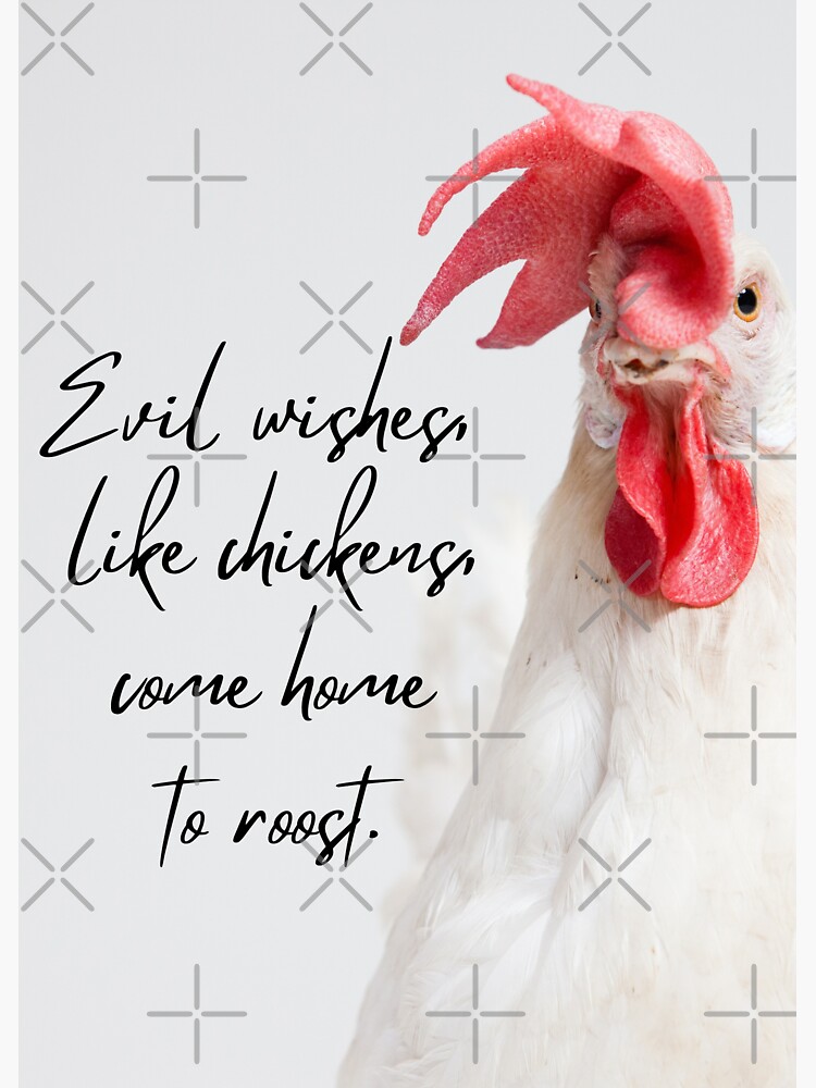 "Chickens Evil Wishes, Like Chickens, Come Home To Roost" Sticker for