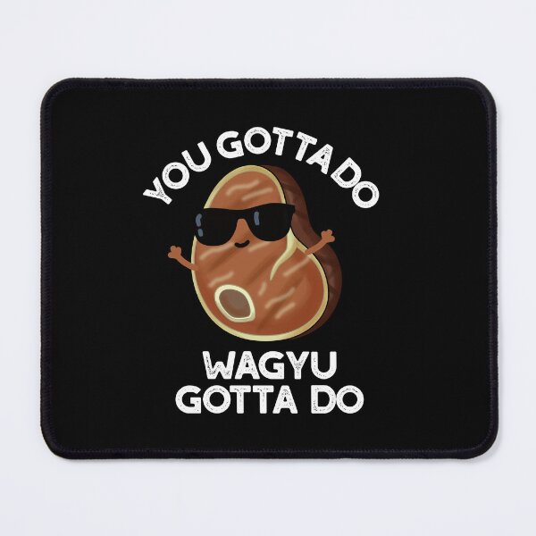Item preview, You Gotta Do Wagyu Gotta Do Funny Steak Puns (Dark BG) designed and sold by punnybone.