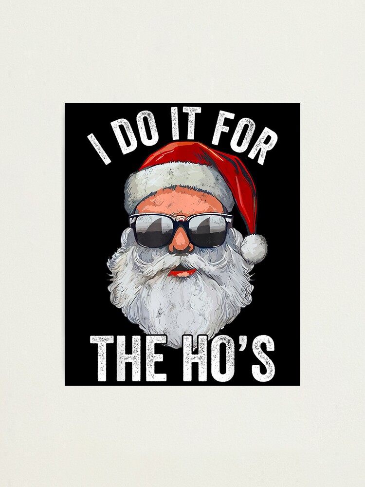 Funny Santa I Do It For The Merry Christmas Photographic Print