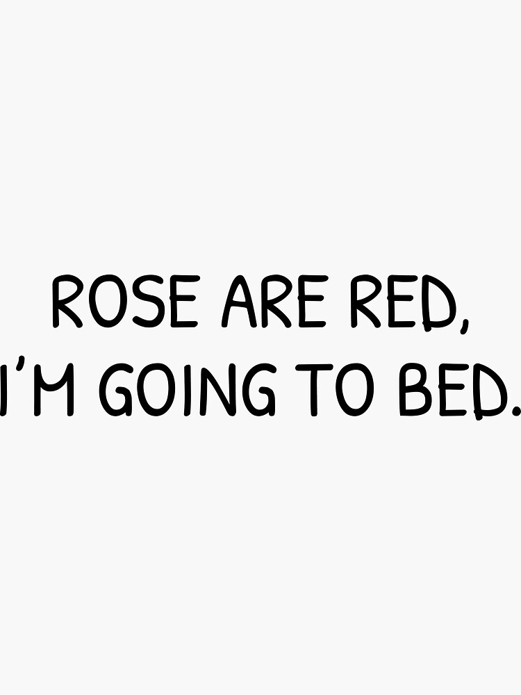 "Funny Quote, Rose Are Red, I'm Going To Bed" Sticker for Sale by Glittergory Redbubble