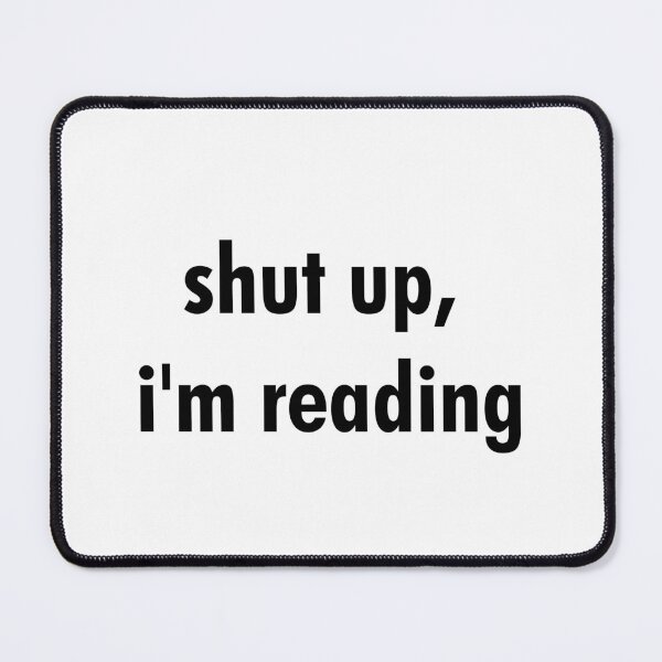 Item preview, Shut up, I'm reading designed and sold by Gwendesigns.