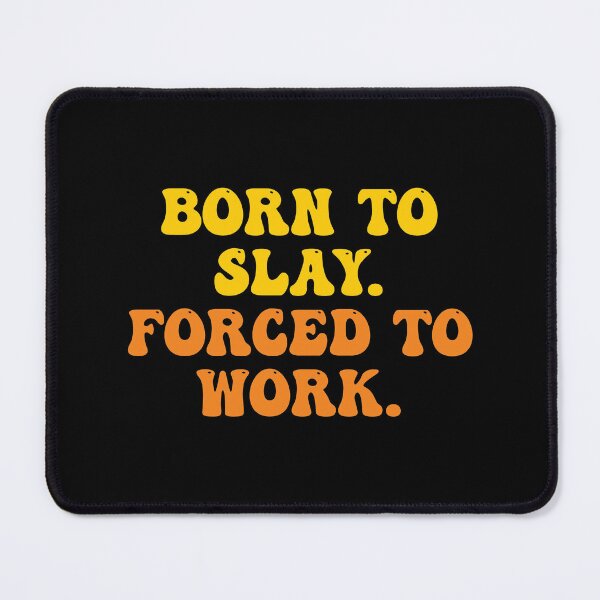 Item preview, Born To Slay Forced To Work designed and sold by Supra Designs.