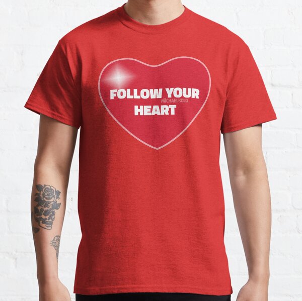 Follow Your Heart (Red) Classic T-Shirt