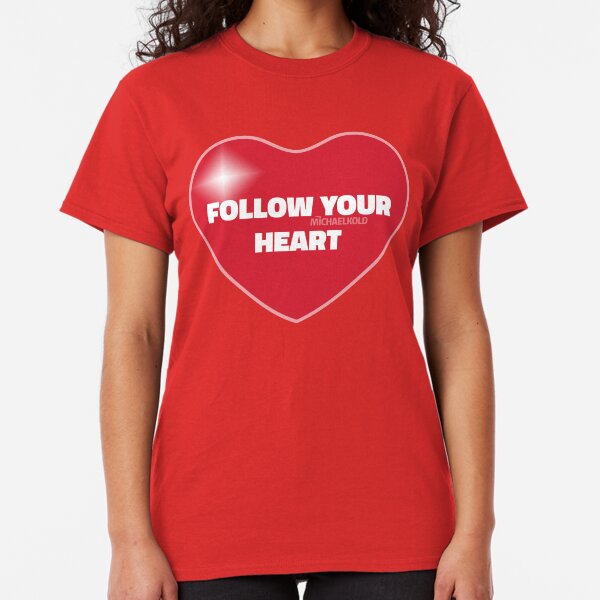 Follow Your Heart (Red) Classic T-Shirt