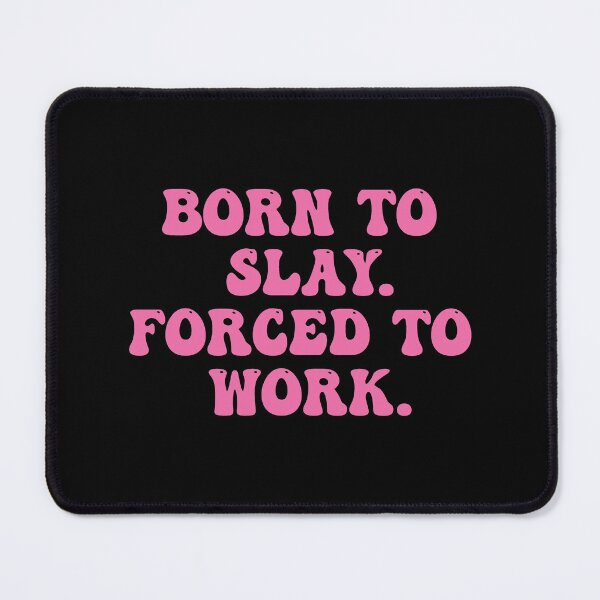 Item preview, Born To Slay Forced To Work designed and sold by Supra Designs.