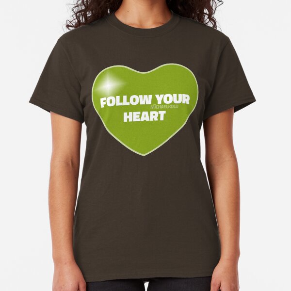 Follow Your Heart (Green) Classic T-Shirt