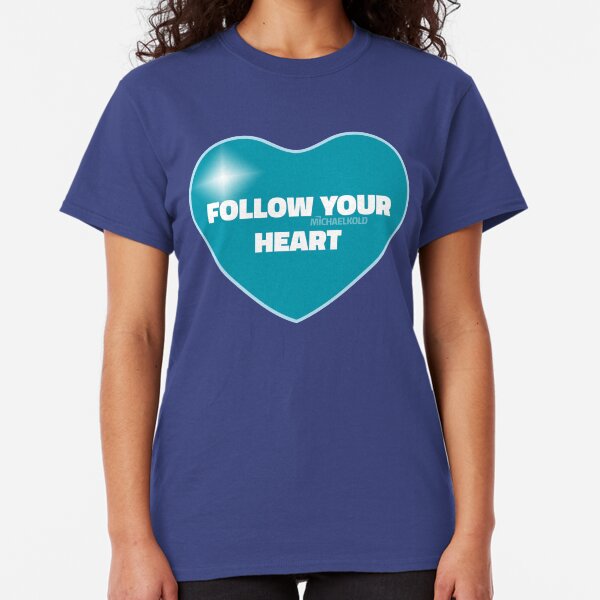 Follow Your Heart (Blue) Classic T-Shirt