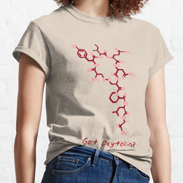 Got Oxytocin? Classic T-Shirt