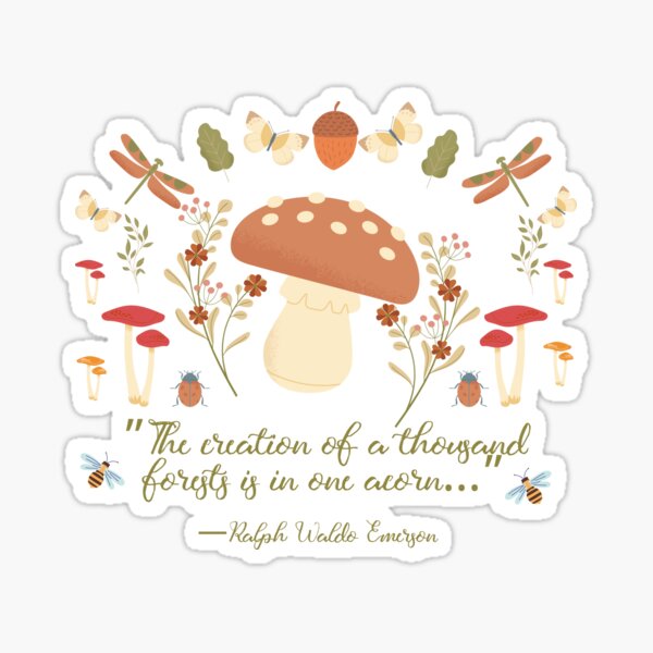 Mushroom flowers and Nature Art with Ralph Waldo Emerson Acorn Quote Sticker