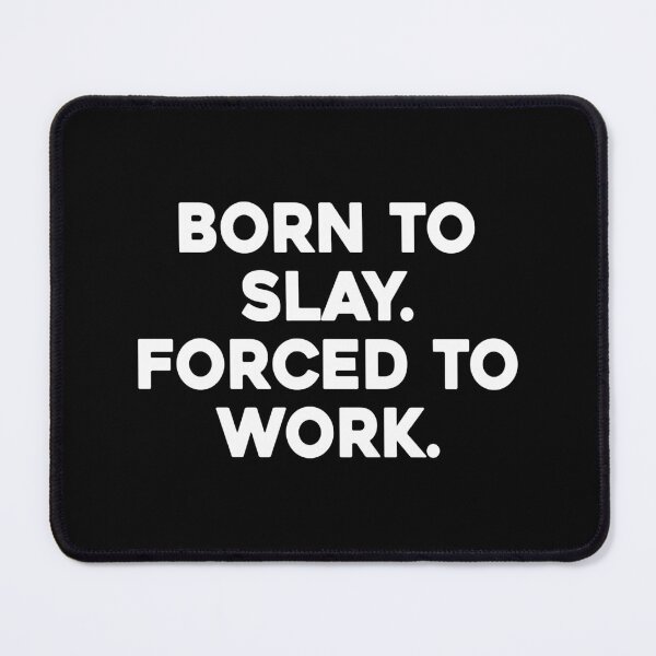 Item preview, Born To Slay Forced To Work designed and sold by Supra Designs.