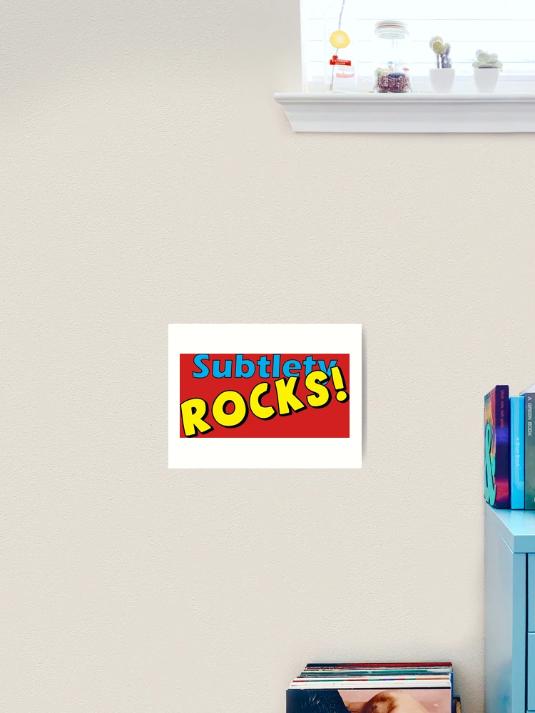 Thumbnail 2 of 3, Art Print, Subtlety ROCKS! designed and sold by Ramsayman.