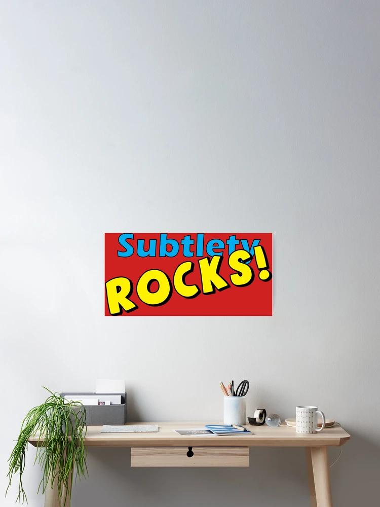 Thumbnail 2 of 3, Poster, Subtlety ROCKS! designed and sold by Ramsayman.