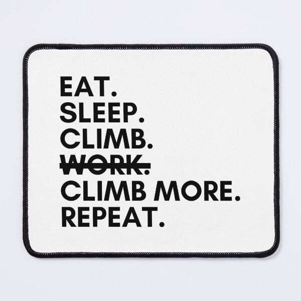 Item preview, Eat. Sleep. Climb. Work? Nope. Climb More. Repeat. designed and sold by Boulder Design Co.