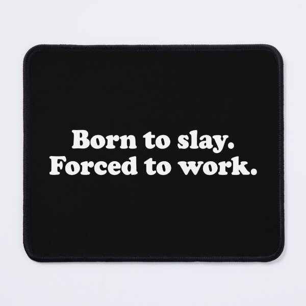 Item preview, Born To Slay Forced To Work designed and sold by Supra Designs.
