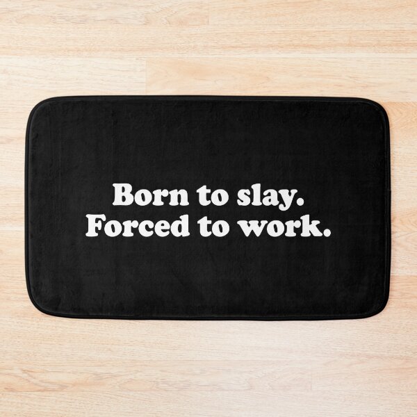 Item preview, Born To Slay Forced To Work designed and sold by Supra Designs.