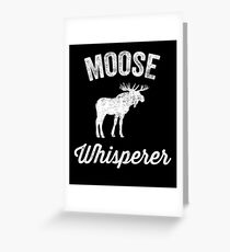 Moose whisperer - moose lover Greeting Card